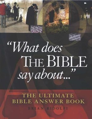 What Does the Bible Say About...: The Ultimate Bible  Answer Book  -     By: Brian Ridolfi

