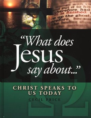 What Does Jesus Say About...: Christ Speaks to Us Today   -     By: Cecil Price
