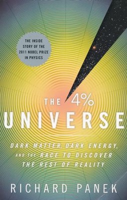The 4 Percent Universe: Dark Matter, Dark Energy, and the Race to Discover the Rest of Reality  -     By: Richard Panek

