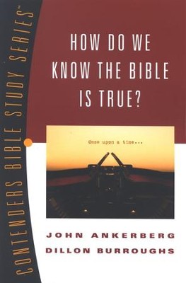How Do We Know the Bible Is True? Contenders Bible Study Series  -     By: John Ankerberg, Dillon Burroughs
