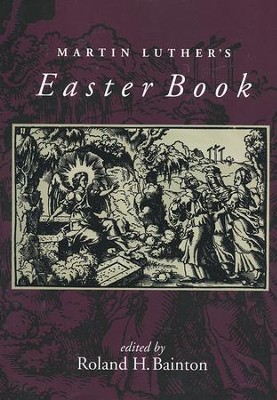 Martin Luther's Easter Book   -     Edited By: Roland H. Bainton
    By: Martin Luther
