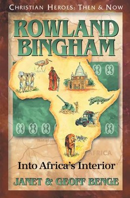 Christian Heroes: Then & Now--Rowland Bingham, Into Africa's Interior  -     By: Janet Benge, Geoff Benge
