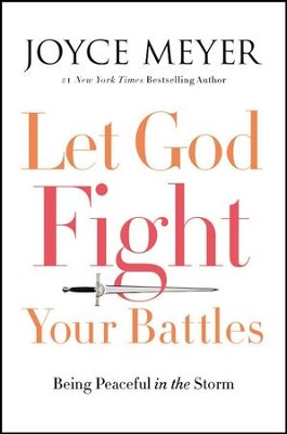 Let God Fight Your Battles: Being Peaceful in the Storm   -     By: Joyce Meyer
