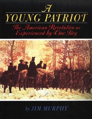 A Young Patriot: The American Revolution as Experienced by One Boy  -     By: Jim Murphy
