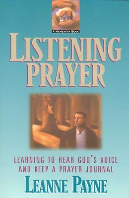 Listening Prayer: Learning to Hear God's Voice and Keep a Prayer Journal  -     By: Leanne Payne
