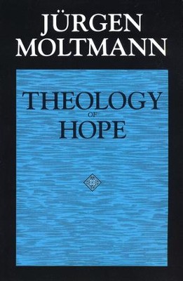 Theology of Hope On the Grounds and Implications of a Christian Eschatology  -     By: Jurgen Moltmann
