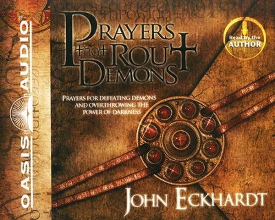 Prayers That Rout Demons: Prayers for Defeating and Overthrowing the Powers of Darkness--Unabridged  -     By: John Eckhart
