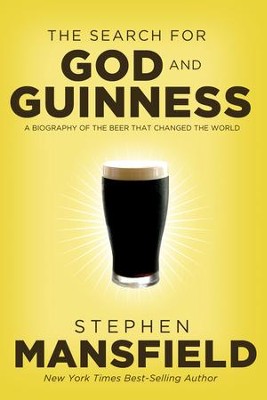 The Search for God and Guinness: A Biography of the Beer that Changed the World - eBook  -     By: Stephen Mansfield
