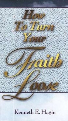 How To Turn Your Faith Loose  -     By: Kenneth E. Hagin
