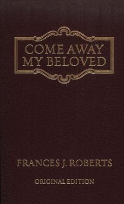 Come Away, My Beloved--Classic Edition   -     By: Frances J. Roberts
