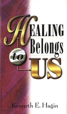 Healing Belongs to Us  -     By: Kenneth E. Hagin
