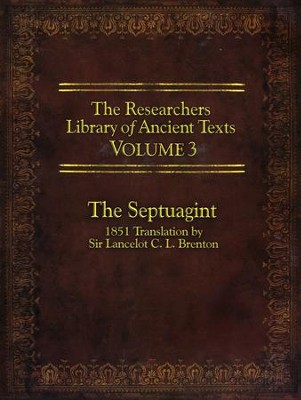 The Researcher's Library of Ancient Texts - Volume III: The Septuagint Translation by Sir Lancelot C. L. Brenton 1851  -     By: Thomas R. Horn

