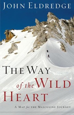 The Way of the Wild Heart: A Map for the Masculine Journey - eBook  -     By: John Eldredge
