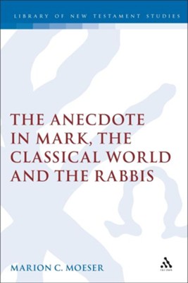 Anecdote: Studies in Mark, the Classical World, and the Rabbis  -     By: Marion Moeser

