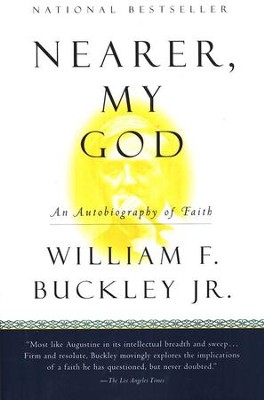 Nearer, My God: An Autobiography of Faith   -     By: William F. Buckley Jr.
