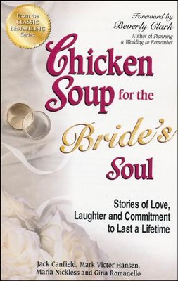 Chicken Soup for the Bride's Soul: Stories of Love, Laughter and Commitment to Last a Lifetime  -     By: Jack Canfield, Mark Victor Hansen
