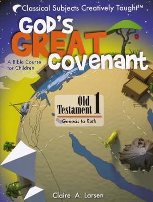 God's Great Covenant: Old Testament 1 A Bible Course  for Children  -     By: Claire A. Larsen
