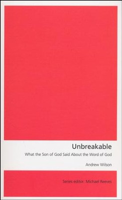 Unbreakable: What the Son of God Said About the Word of God  -     By: Andrew Wilson
