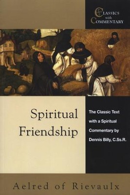 Spiritual Friendship: The Classic Text with a Spiritual Commentary by Dennis Billy  -     Edited By: Dennis Billy
    By: Aelred of Rievaulx
