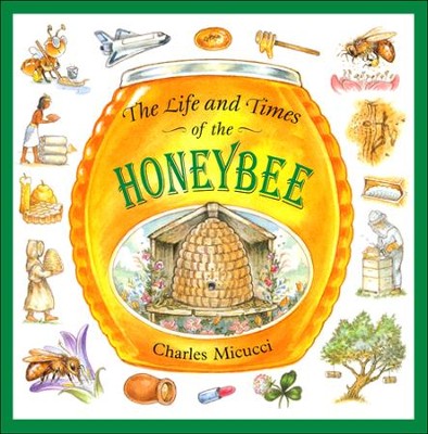 Life and Times of the Honeybee   -     By: Charles Micucci
