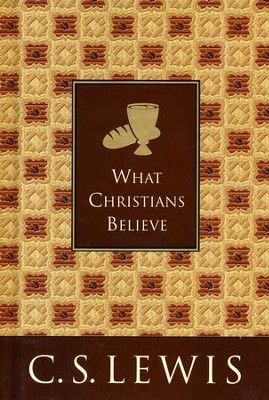 What Christians Believe [C.S. Lewis]   -     By: C.S. Lewis
