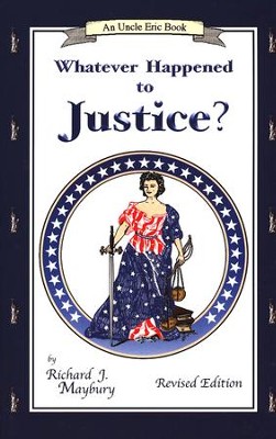 Whatever Happened to Justice? An Uncle Eric Book, Revised Edition  -     By: Richard J. Maybury
