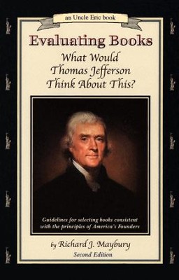 Evaluating Books: What Would Thomas Jefferson Think About This? An Uncle Eric Book, 2nd Edition  -     By: Richard J. Maybury

