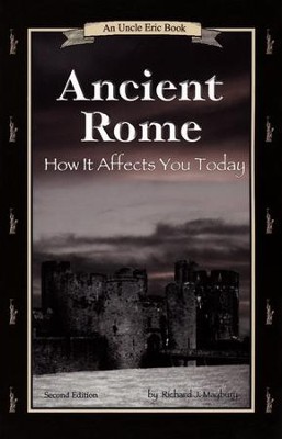 Ancient Rome: How it Affects You Today: An Uncle Eric Book, 2nd Edition  -     By: Richard J. Maybury
