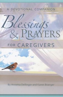 Blessings and Prayers for Caregivers  -     By: Annetta Dellinger, Karen Boerger
