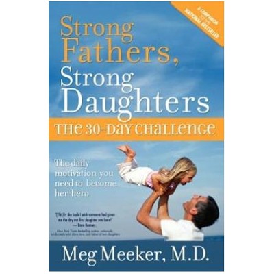 Strong Fathers, Strong Daughters: The 30 Day Challenge   -     By: Meg Meeker M.D.
