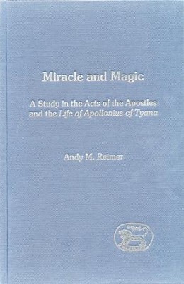 Miracle-Workers and Magicians in the Acts of the Apostles and Philostratus' Life of Apollonius of Tyana  -     By: Andy Reimer
