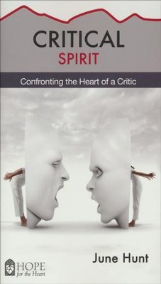 Critical Spirit: Confronting the Heart of a Critic [Hope For The Heart Series]   -     By: June Hunt
