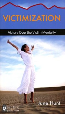 Victimization: Victory Over the Victim Mentality [Hope For The Heart Series]   -     By: June Hunt

