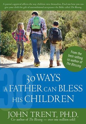 30 Ways a Father Can Bless His Children  -     By: John Trent
