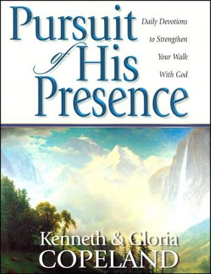 Pursuit of His Presence: Daily Devotions to Strengthen Your Walk With God  -     By: Kenneth Copeland, Gloria Copeland

