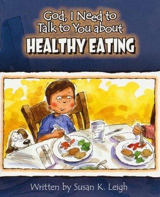 God I Need To Talk To You About Healthy Eating  -     By: Susan K. Leigh
