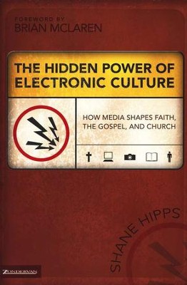 The Hidden Power of Electronic Culture: How Media Shapes Faith, the Gospel and Church  -     By: Shane Hipps

