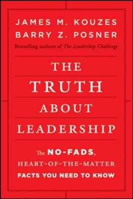 The Truth about Leadership: The No-Fads, Heart-Of-The-Matter Facts You Need to Know  -     By: James M. Kouzes

