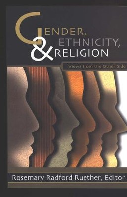 Gender, Ethnicity, and Religion: Views from the Other Side  -     Edited By: Rosemary Radford Ruether
    By: Rosemary Radford Ruether, ed.

