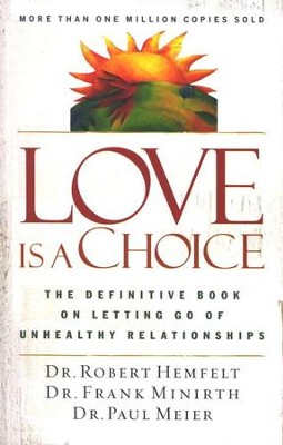 Love is a Choice:  The Definitive Book on Letting Go of Unhealthy Relationships  -     By: Dr. Robert Hemfelt, Frank Minirth M.D., Dr. Paul Meier
