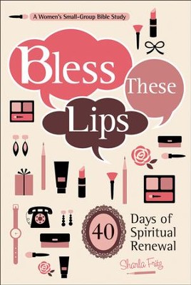 Bless These Lips: 40 Days of Spiritual Renewal   -     By: Sharla Fritz
