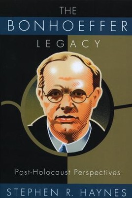 The Bonhoeffer Legacy: Post-Holocaust Perspectives  -     By: Stephen R. Haynes
