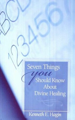 Seven Things You Should Know About Divine Healing  -     By: Kenneth E. Hagin

