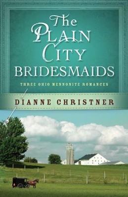 The Plain City Bridesmaids: Three Ohio Mennonite Romances - eBook  -     By: Dianne Christner
