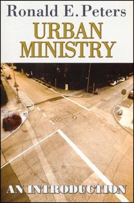 Urban Ministry: An Introduction   -     By: Ronald E. Peters
