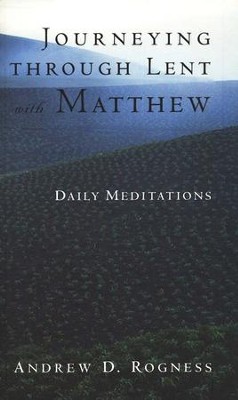 Journeying Through Lent with Matthew: Daily Meditations   -     By: Andrew Rogness
