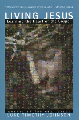 Living Jesus: Learning the Heart of the Gospel   -     By: Luke Timothy Johnson
