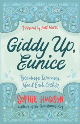 Giddy Up, Eunice: Because Women Need Each Other  -     By: Sophie Hudson
