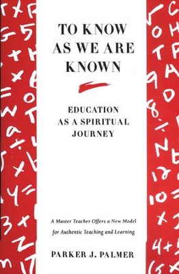 To Know as We Are Known: Education as a Spiritual Journey  -     By: Parker J. Palmer
