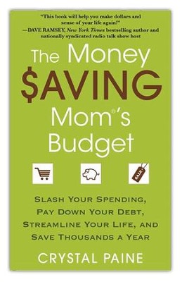 Money Saving Mom's Budget: Slash Your Spending, Pay Down Your Debt, Streamline Your Life, And Save Thousand  -     By: Crystal Paine
